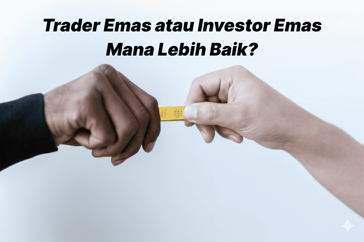 Trader emas atau investor emas - Mana yang lebih baik?