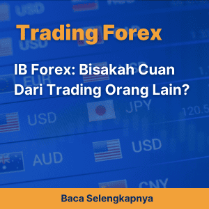 IB Forex: Bisakah Cuan Dari Trading Orang Lain?