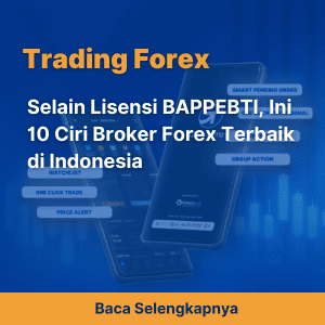 Selain Lisensi BAPPEBTI, Ini 10 Ciri Broker Forex Terbaik di Indonesia