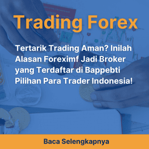 Tertarik Trading Aman? Inilah Alasan Foreximf Jadi Broker yang Terdaftar di Bappebti Pilihan Para Trader Indonesia!