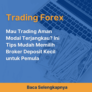 Mau Trading Aman Modal Terjangkau? Ini Tips Mudah Memilih Broker Deposit Kecil untuk Pemula