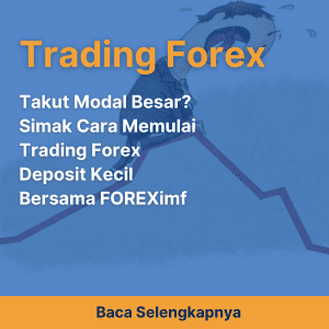 Takut Modal Besar? Simak Cara Memulai Trading Forex Deposit Kecil Bersama FOREXimf
