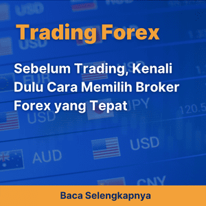 Sebelum Trading, Kenali Dulu Cara Memilih Broker Forex yang Tepat