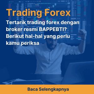 Tertarik trading forex dengan broker resmi BAPPEBTI? Berikut hal-hal yang perlu kamu periksa