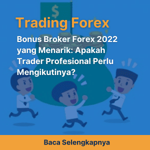 Bonus Broker Forex 2022 yang Menarik:Apakah Trader Profesional Perlu Mengikutinya?