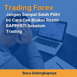 Jangan Sampai Salah Pilih! Ini Cara Cek Broker Resmi BAPPEBTI Sebelum Trading