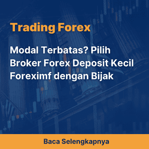 Modal Terbatas? Pilih Broker Forex Deposit Kecil Foreximf dengan Bijak