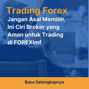 Jangan Asal Memilih, Ini Ciri Broker yang Aman untuk Trading di FOREXimf