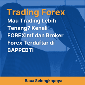 Mau Trading Lebih Tenang? Kenali FOREXimf dan Broker Forex Terdaftar di BAPPEBTI