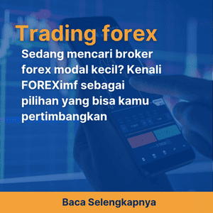Sedang mencari broker forex modal kecil? Kenali FOREXimf sebagai pilihan yang bisa kamu pertimbangkan