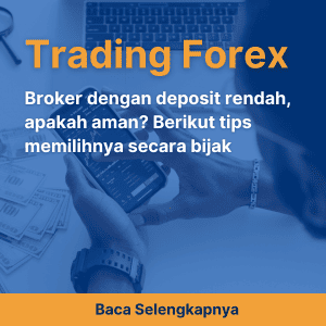 Broker dengan deposit rendah, apakah aman? Berikut tips memilihnya secara bijak