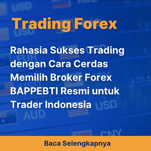 Rahasia Sukses Trading dengan Cara Cerdas Memilih Broker Forex BAPPEBTI Resmi untuk Trader Indonesia