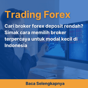 Cari broker forex deposit rendah? Simak cara memilih broker terpercaya untuk modal kecil di Indonesia
