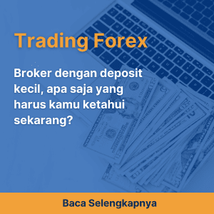 Broker dengan deposit kecil, apa saja yang harus kamu ketahui sekarang?