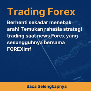 Berhenti sekadar menebak arah! Temukan rahasia strategi trading saat news Forex yang sesungguhnya bersama FOREXimf
