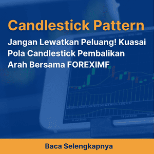 Jangan Lewatkan Peluang! Kuasai Pola Candlestick Pembalikan Arah Bersama FOREXIMF