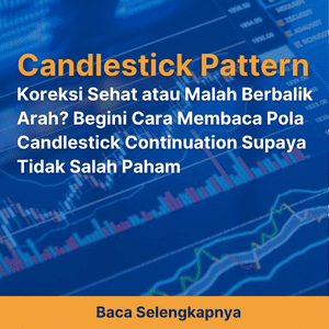 Koreksi Sehat atau Malah Berbalik Arah? Begini Cara Membaca Pola Candlestick Continuation Supaya Tidak Salah Paham