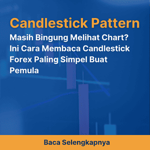 Masih Bingung Melihat Chart? Ini Cara Membaca Candlestick Forex Paling Simpel Buat Pemula