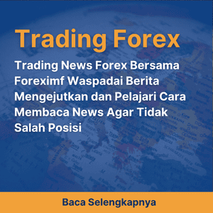 Trading News Forex Bersama Foreximf Waspadai Berita Mengejutkan dan Pelajari Cara Membaca News Agar Tidak Salah Posisi