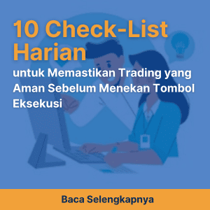 10 Check-List Harian untuk Memastikan Trading yang Aman Sebelum Menekan Tombol Eksekusi
