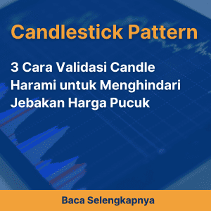 3 Cara Validasi Candle Harami untuk Menghindari Jebakan Harga Pucuk