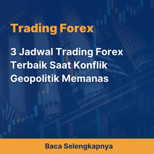3 Jadwal Trading Forex Terbaik Saat Konflik Geopolitik Memanas