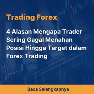 4  Alasan Mengapa Trader Sering Gagal Menahan Posisi Hingga Target dalam Forex Trading