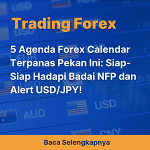 5 Agenda Forex Calendar Terpanas Pekan Ini: Siap-Siap Hadapi Badai NFP dan Alert USD/JPY!
