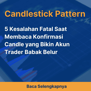 5 Kesalahan Fatal Saat Membaca Konfirmasi Candle yang Bikin Akun Trader Babak Belur