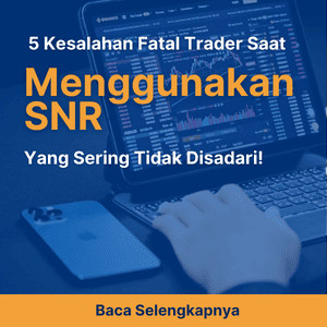 5 Kesalahan Fatal Trader Saat Menggunakan SNR Yang Sering Tidak Disadari!