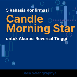5 Rahasia Konfirmasi Candle Morning Star untuk Akurasi Reversal Tinggi
