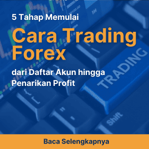 5 Tahap Memulai Cara Trading Forex dari Daftar Akun hingga Penarikan Profit