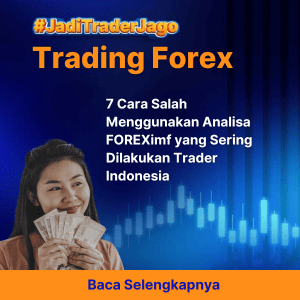 7 Cara Salah Menggunakan Analisa FOREXimf yang Sering Dilakukan Trader Indonesia
