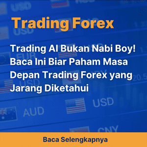 AI Trading Bukan Nabi Boy! Baca Ini Biar Paham Masa Depan Trading Forex yang Jarang Diketahui