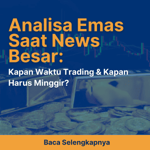 Analisa Emas Saat News Besar: Kapan Waktu Trading & Kapan Harus Minggir?