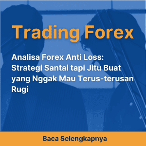 Analisa Forex Anti Loss: Strategi Santai tapi Jitu Buat yang Nggak Mau Terus-terusan Rugi