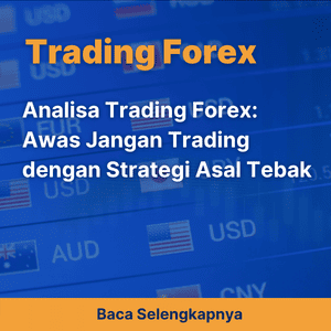 Analisa Trading Forex: Awas Jangan Trading dengan Strategi Asal Tebak