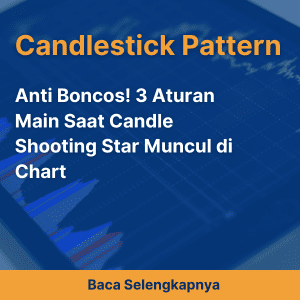 Anti Boncos! 3 Aturan Main Saat Candle Shooting Star Muncul di Chart
