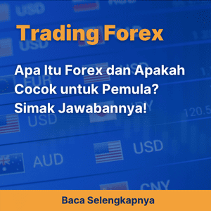 Apa Itu Forex dan Apakah Cocok untuk Pemula? Simak Jawabannya!