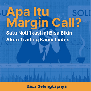 Apa Itu Margin Call? Satu Notifikasi Ini Bisa Bikin Akun Trading Kamu Ludes