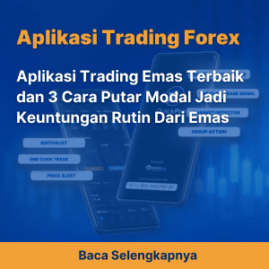 Aplikasi Trading Emas Terbaik dan 3 Cara Putar Modal Jadi Keuntungan Rutin Dari Emas