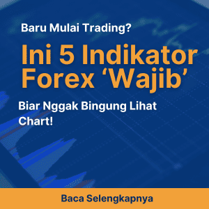 Baru Mulai Trading? Ini 5 Indikator Forex ‘Wajib’ Biar Nggak Bingung Lihat Chart!