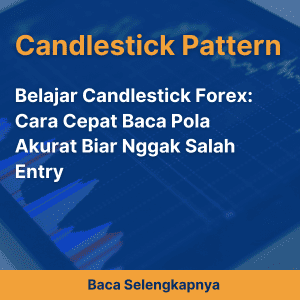 Belajar Candlestick Forex: Cara Cepat Baca Pola Akurat Biar Nggak Salah Entry