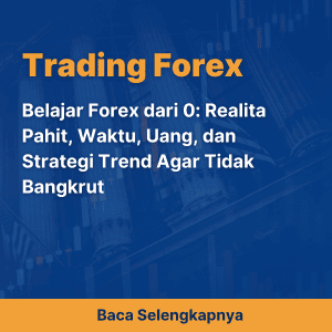 Belajar Forex dari 0: Realita Pahit, Waktu, Uang, dan Strategi Trend Agar Tidak Bangkrut