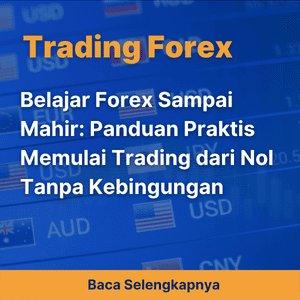Belajar Forex Sampai Mahir: Panduan Praktis Memulai Trading dari Nol Tanpa Kebingungan