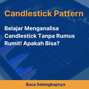 Belajar Menganalisa Candlestick Tanpa Rumus Rumit! Apakah Bisa?