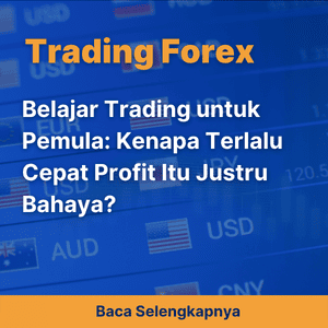 Belajar Trading untuk Pemula: Kenapa Terlalu Cepat Profit Itu Justru Bahaya?