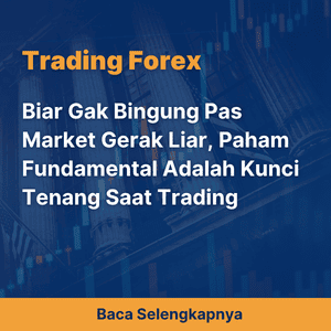 Biar Gak Bingung Pas Market Gerak Liar, Paham Fundamental Adalah Kunci Tenang Saat Trading