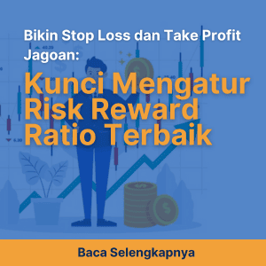 Bikin Stop Loss dan Take Profit Jagoan: Kunci Mengatur Risk Reward Ratio Terbaik