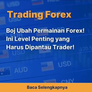 Boj Ubah Permainan Forex! Ini Level Penting yang Harus Dipantau Trader!